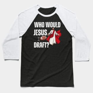 Who Would Jesus Draft Baseball T-Shirt